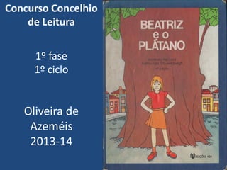 Concurso Concelhio
de Leitura

1º fase
1º ciclo

Oliveira de
Azeméis
2013-14

 