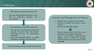 Challenges
Efficiency and performance
Complexity of ODRL policies
• Deal with large collection of policies in the
form of ...