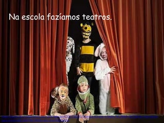 https://www.oficinadearteiros.com.br/single-post/2017/09/25/Entenda-porque-o-teatro-%C3%A9-t%C3%A3o-importante-
para-a-forma%C3%A7%C3%A3o-das-crian%C3%A7as
Na escola fazíamos teatros.
 