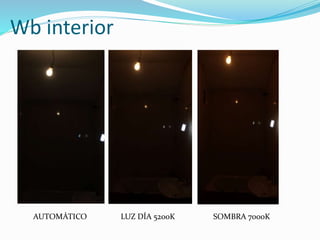 Wb interior
AUTOMÁTICO LUZ DÍA 5200K SOMBRA 7000K
 
