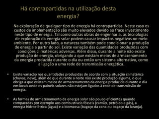 As centrais necessitam de uma manutenção mínima.