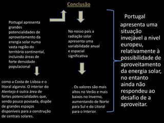 Há contrapartidas na utilização desta energia?Na exploração de qualquer tipo de energia há contrapartidas. Neste caso os custos de implementação são muito elevados devido ao fraco investimento neste tipo de energia. Tal como outras obras de engenharia, as tecnologias de exploração da energia solar podem causar impactos negativos no meio ambiente. Por outro lado, a natureza também pode condicionar a produção de energia a partir do sol. Existe variação das quantidades produzidas com condições climatéricas adversas. Além disso, durante a noite não existe produção de energia, obrigando a que existam meios de armazenamento da energia produzida durante o dia ou então um sistema alternativo, como a ligação a uma rede de transmissão energética.  Existe variação nas quantidades produzidas de acordo com a situação climatérica (chuvas, neve), além de que durante a noite não existe produção alguma, o que obriga a que existam meios de armazenamento da energia produzida durante o dia em locais onde os painéis solares não estejam ligados à rede de transmissão de energia. 