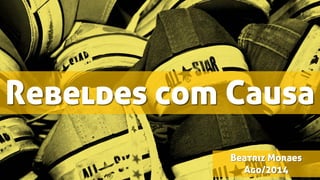 Rebeldes comCausaBeatriz Moraes Ago/2014  