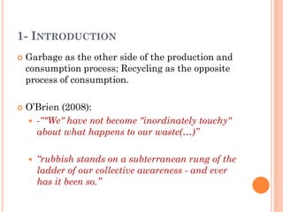 1- INTRODUCTION




Garbage as the other side of the production and
consumption process; Recycling as the opposite
proce...
