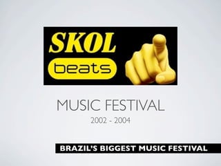 MUSIC FESTIVAL
      2002 - 2004


BRAZIL’S BIGGEST MUSIC FESTIVAL
 
