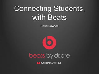 Connecting Students,
with Beats
David Dawood
 