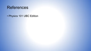 References
• Physics 101 UBC Edition
 
