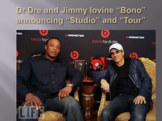 Dr Dre and Jimmy lovine “Bono” announcing “Studio” and “Tour”