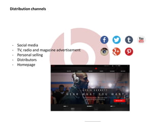 Distribution channels
- Social media
- TV, radio and magazine advertisement
- Personal selling
- Distributors
- Homepage
 
