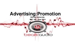 Advertising:PromotionDePaul University
MKT 301: June 2014
 