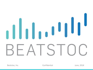 Beatstoc, Inc. Confidential June, 2018
 
