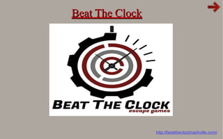 Beat The ClockBeat The Clock
http://beattheclocknashville.com/
 