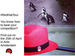 #RedHatTour

You know how
to beat your
competition?

Find out on
the 25th of April
in Artis
Amsterdam
 