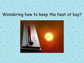 Wondering how to keep the heat at bay? 