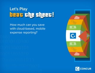 How much can you save
with cloud-based, mobile
expense reporting?
Let’s Play
 