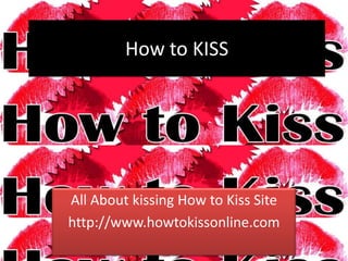 How to KISS




All About kissing How to Kiss Site
http://www.howtokissonline.com
 