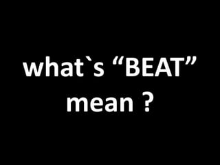 what`s “BEAT”
mean ?
 