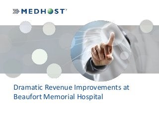 Dramatic Revenue Improvements at 
Beaufort Memorial Hospital 
 