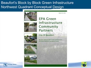 Beaufort’s Block by Block Green Infrastructure
Northwest Quadrant Conceptual Design
 