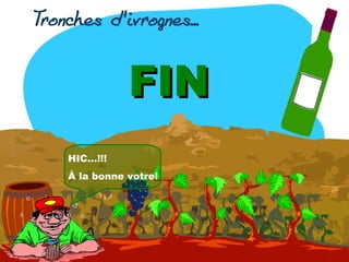 HIC...!!!
À la bonne votre!
FINFIN
 