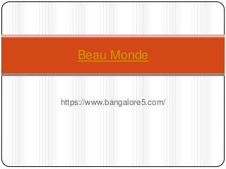 https://www.bangalore5.com/
Beau Monde
 