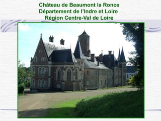 Château de Beaumont la Ronce
Département de l’Indre et Loire
Région Centre-Val de Loire
 