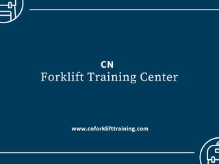 Forklift Training Center
www.cnforklifttraining.com
CN
 
