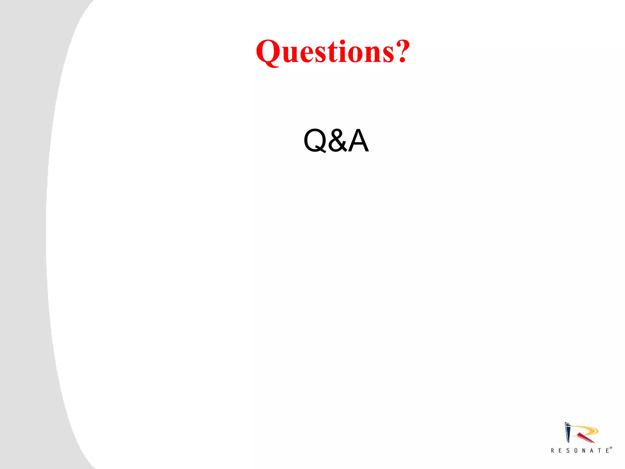 Questions?

                                     Q&A




5   Resonate_presentation title
 