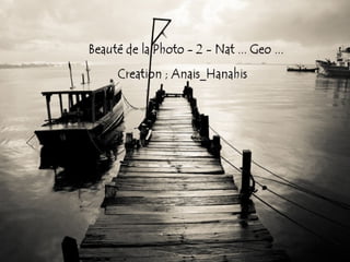 Beauté de la  photo  2 - nat ... geo ... by Anais-Hanahis
