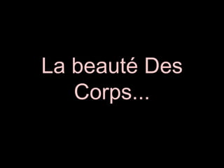 La beauté Des Corps... 