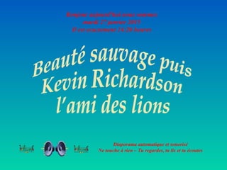 Diaporama automatique et sonorisé
Ne touche à rien – Tu regardes, tu lis et tu écoutes
Bonjour aujourd'hui nous sommes
mardi 27 janvier 2015
Il est exactement 14:20 heures