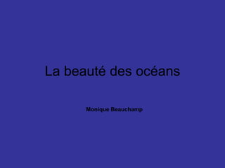 La beauté des océans Monique Beauchamp 