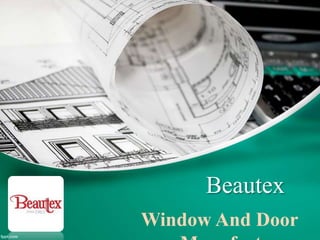 Beautex
Window And Door
 