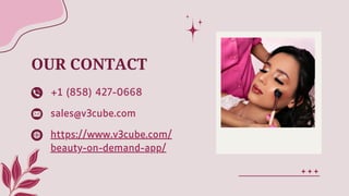OUR CONTACT
+1 (858) 427-0668
sales@v3cube.com
https://www.v3cube.com/
beauty-on-demand-app/
 