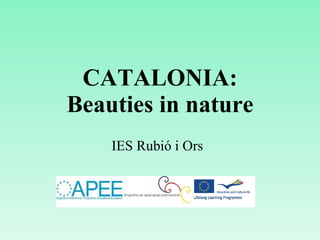 CATALONIA: Beauties in nature IES Rubió i Ors 