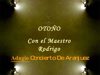 Adagio   Concierto De Aranjuez OTOÑO Con el Maestro Rodrigo 