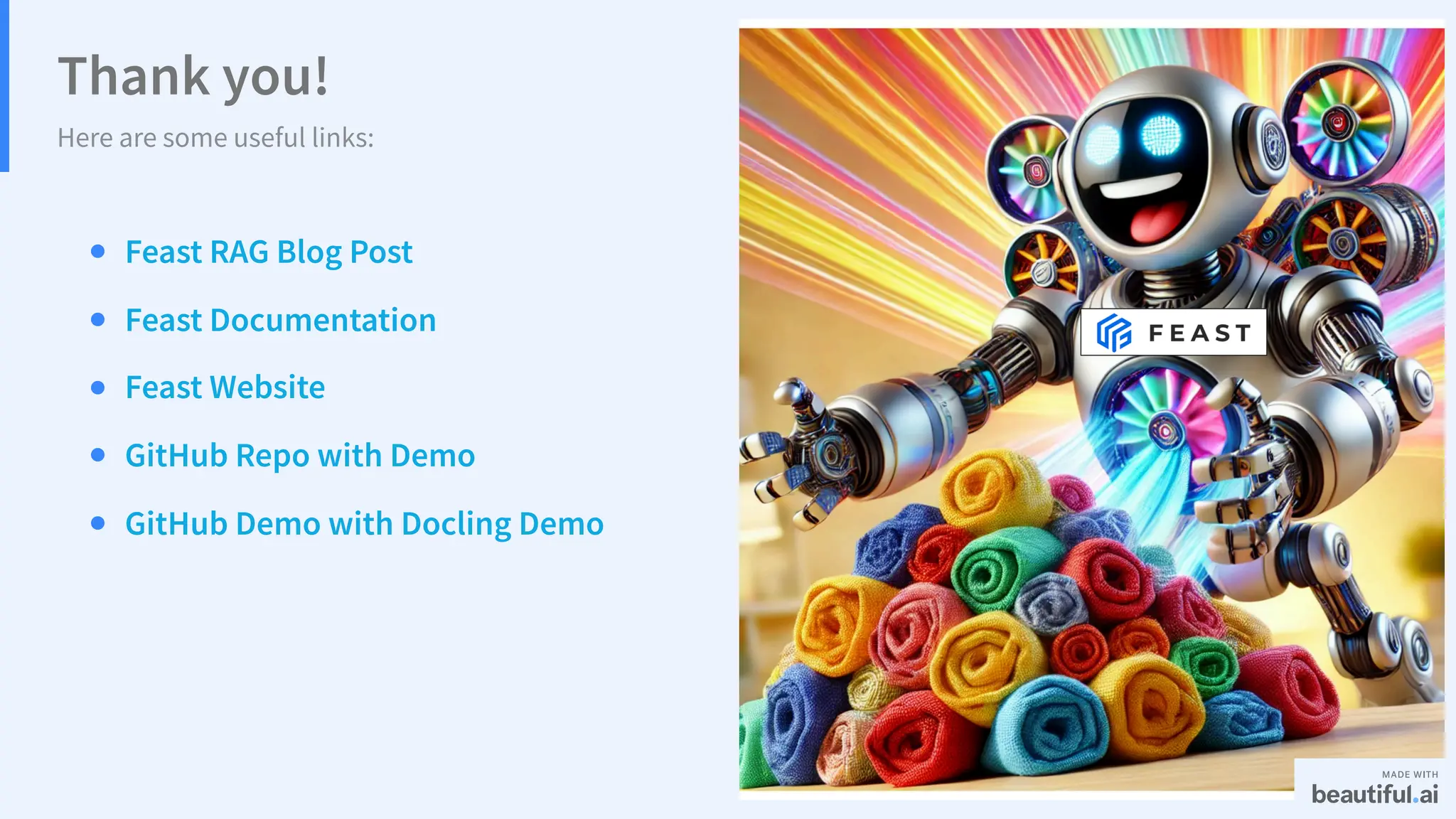 Thank you!
Here are some useful links:
Feast RAG Blog Post
Feast Documentation
Feast Website
GitHub Repo with Demo
GitHub Demo with Docling Demo
 