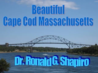 Dr. Ronald G. Shapiro November 27, 2008 Beautiful Cape Cod Massachusetts Dr. Ronald G. Shapiro 
