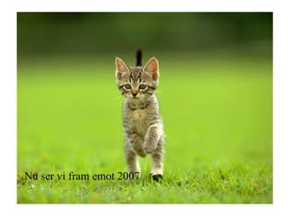 Nu ser vi fram emot 2007 