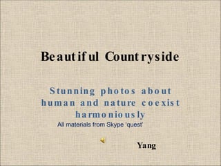 Beautiful Countryside Stunning photos about human and nature coexist harmoniously All materials from Skype ‘quest’ Yang 