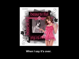 When I say it’s over. 