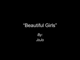 “ Beautiful Girls” By: JoJo 