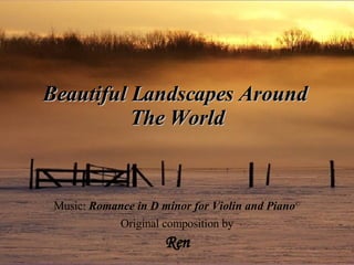 Music:  Romance in D minor for Violin and Piano © Ren Original composition by Beautiful Landscapes Around  The World 
