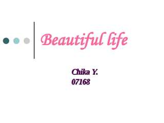 Beautiful life Chika Y.  07168 