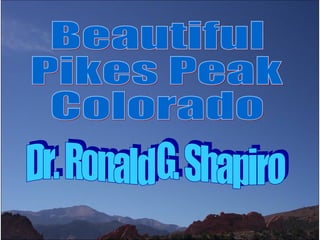 Dr. Ronald G. Shapiro  November 29, 2008 Beautiful Pikes Peak Colorado Dr. Ronald G. Shapiro 