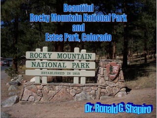 Dr. Ronald G. Shapiro  November 29, 2008 Dr. Ronald G. Shapiro Beautiful Rocky Mountain National Park  and Estes Park, Colorado 