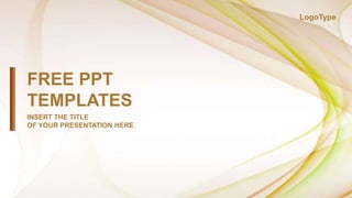 FREE PPT
TEMPLATES
INSERT THE TITLE
OF YOUR PRESENTATION HERE
LogoType
 