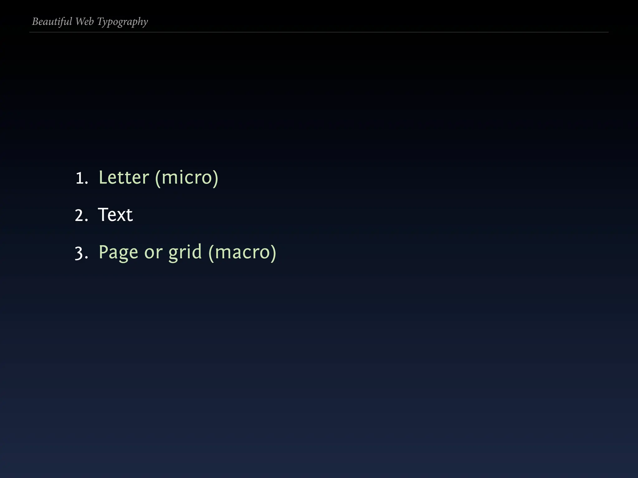 Beautiful Web Typography




         1. Letter (micro)
        2. Text
        3. Page or grid (macro)
 