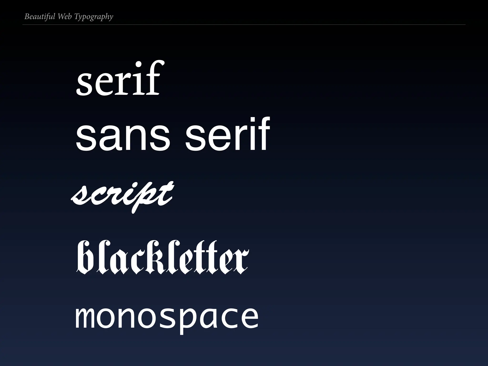 Beautiful Web Typography




             serif
             sans serif
             script
             blackletter
             monospace
 