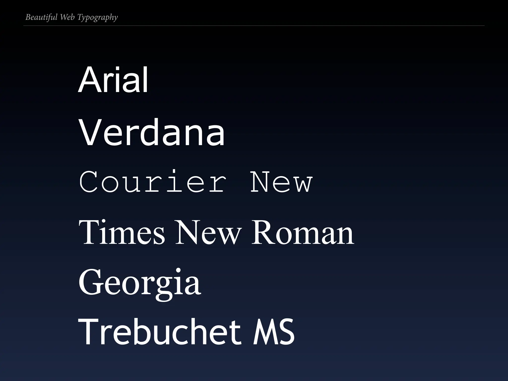 Beautiful Web Typography




             Arial
             Verdana
             Courier New
             Times New Roman
             Georgia
             Trebuchet MS
 